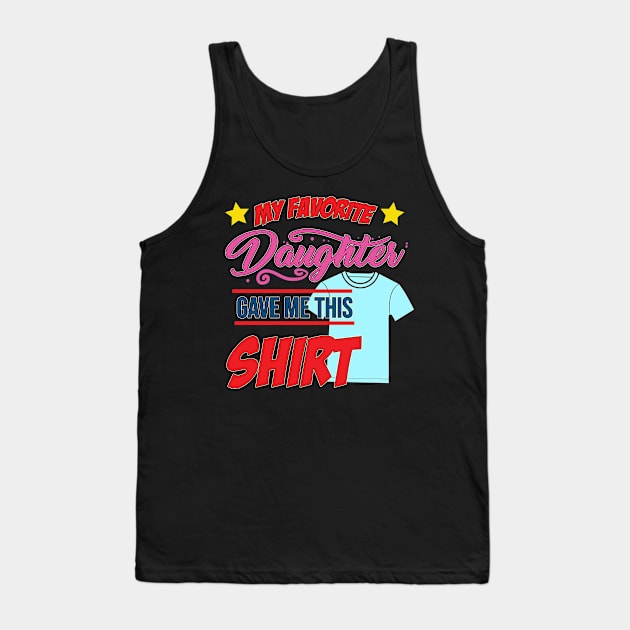 Cute Father's Day Design - My Favorite Daughter Gave Me This Shirt Tank Top by ScottsRed